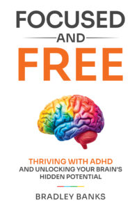 Focused and Free: Thriving with ADHD and Unlocking Your Brain’s Hidden Potential